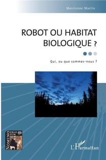 Robot ou habitat biologique ?  qui, ou que sommes-nous ?
