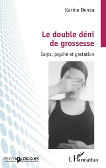 Le double déni de grossesse - corps, psyché et gestation