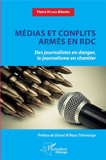 Médias et conflits armés en RDC - des journalistes en danger, le journalisme en chantier