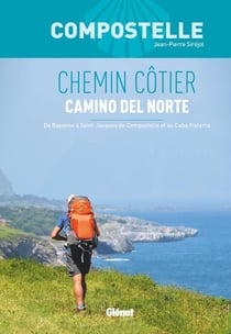 Compostelle Chemin Côtier, Camino del Norte : de Bayonne à Saint-Jacques-de-Compostelle et au Cabo Fisterra