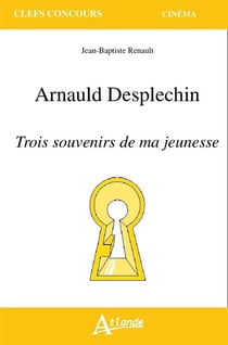 Arnauld Desplechin, trois souvenirs de ma jeunessse