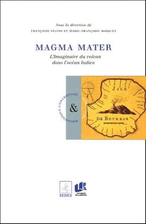 Magma mater - l?imaginaire du volcan dans l?océan indien