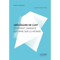 Abécédaire de l'AFP - comment l'agence informe le monde