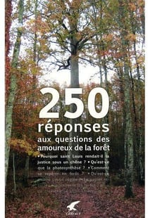 250 reponses aux questions des amoureux de la forêt