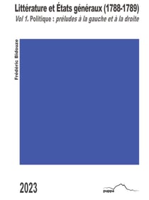 Littérature et Etats généraux (1788-1789) Tome 1 : politique: préludes à la gauche et à la droite