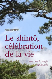 Le shintô, célébration de la vie : vers une écologie spirituelle