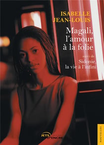 Magali, l'amour à la folie - Sidonie, la vie à l'infini