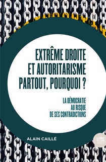 Extrême droite et autoritarisme partout, pourquoi ? : La démocratie au risque de ses contradictions