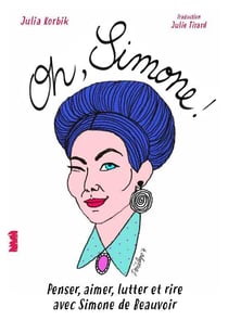 Oh, Simone ! penser, aimer, lutter avec Simone de Beauvoir