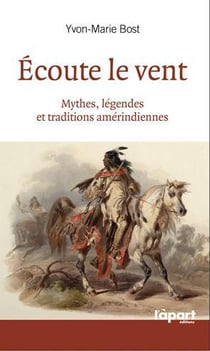 Écoute le vent - mythes, legendes et traditions amérindiennes