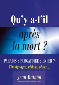 Qu'y a-t-il après la mort ? paradis ? purgatoire ? enfer ?