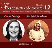 Vies de saints ou de convertis Tome 12 - Claire de Castelbajac et Raphaël Anrnaiz Baron