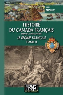 Histoire du Canada français depuis la découverte Tome 2 - le régime français