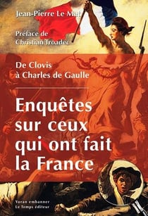 Enquêtes sur ceux qui ont fait la France - de Clovis à de Gaulle