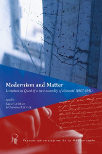 Modernism and Matter : Literature in Quest of a 'new assembly of elements' (1907-1941)