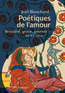 Poétiques de l'amour : sexualité et pouvoir XI-XV siècle