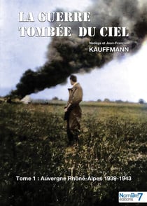 La guerre tombée du ciel Tome 1 - Auvergne Rhône-Alpes 1939-1943