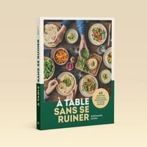 A table sans se ruiner : 60 recettes familiales, gourmandes et ultra simples !