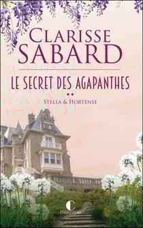 Le secret des agapanthes Tome 2 : Stella & Hortense