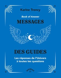 Book of answer : Messages des guides - Les réponses de l'univers à toutes tes questions