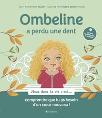 Ombeline a perdu une dent : Jésus dans ta vie c'est... comprendre que tu as besoin d'un coeur nouveau !