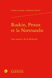 Ruskin, Proust et la Normandie : aux sources de la recherche