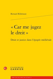 "car me jugez le dreit" : droit et justice dans l'épopée médiévale