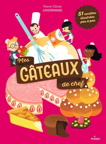Mes gâteaux de chef : 51 recettes illustrées pas à pas