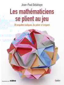 Les mathématiciens se plient au jeu - 20 enquêtes ludiques, du poker à l'origami