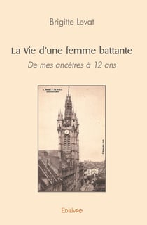 La Vie d'une femme battante : Douai tu m'as vue grandir - De mes ancêtres à 12 ans