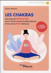 Les chakras : exercices de méditation pour s'initier à la spiritualité hindoue