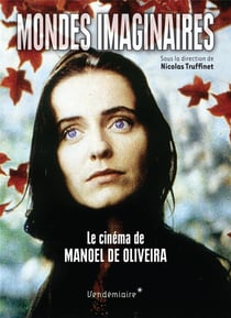 Mondes imaginaires - le cinema de manoel de oliveira