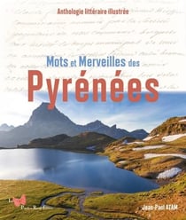 Mots et merveilles des Pyrénées : Anthologie littéraire illustrée
