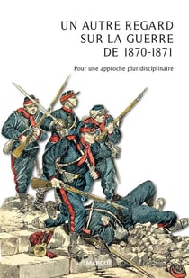 Un autre regard sur la guerre de 1870-1871