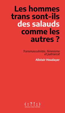 Les hommes trans sont-ils des salauds comme les autres ? : Transmaculinités, féminisme et patriarcat