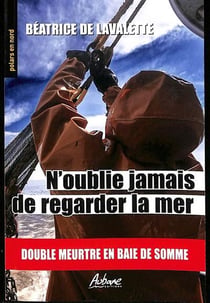N'oublie jamais de regarder la mer : double meutre en bais de Somme