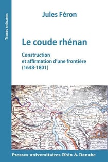 Le coude rhénan : construction et affirmation d'une frontière (1648-1801)