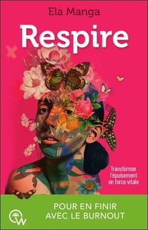 Respire : Transformer l'épuisement en force vitale