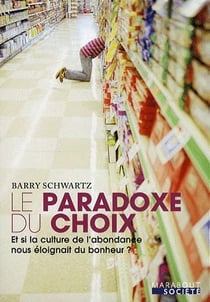 Le paradoxe du choix - comment la culture d'abondance éloigne du bonheur