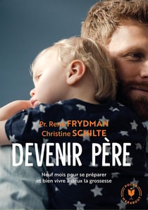Devenir père - neuf mois pour se préparer et bien vivre à deux la grossesse