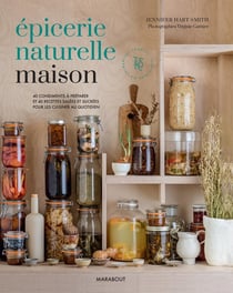 Épicerie naturelle maison : 40 condiments à preparer et 40 recettes salées et sucrées pour les cuisiner au quotidien