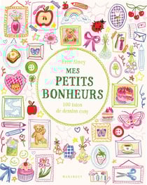 Mes petits bonheurs : 100 tutos de dessins cosy