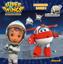 Super Wings, paré au décollage ! : mission lune à Baikonour !