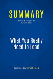 Summary: What You Really Need to Lead : Review and Analysis of Kaplan's Book