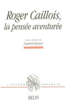Roger Caillois - la pensée aventurée