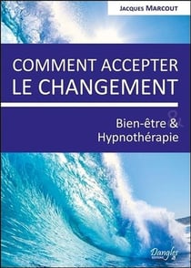 Comment accepter le changement - bien-être & hypnothérapie
