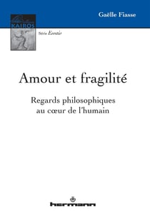 Amour et fragilité : Regards philosophiques au coeur de l'humain