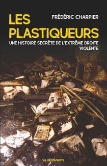 Les plastiqueurs - une histoire secrète de l'extrême droite violente