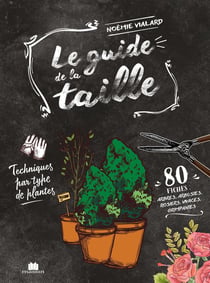 Le guide de la taille : Techniques par type de plantes
