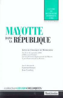 Mayotte dans la republique - actes du colloque de mamoudzou les 14, 15 et 16 septembre 2002. sous la